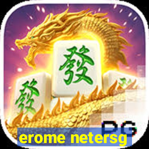 erome netersg